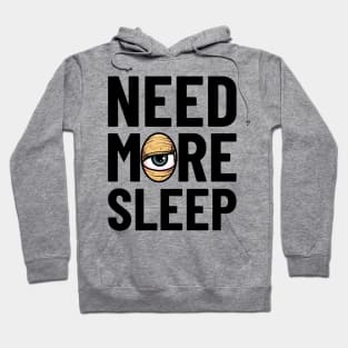 Need More Sleep Hoodie